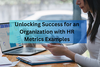 Unlocking Success for an Organization with HR Metrics Examples