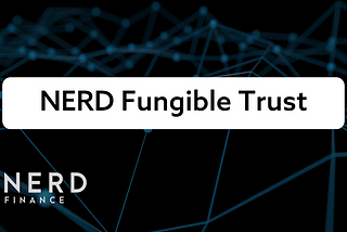 Introducing….. the nerd fungible trust (NFT)