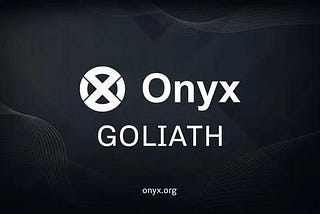 Before Mainnet: Onyx Goliath Updates