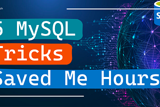 5 MySQL Tricks Saved Me Hours!