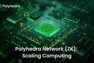 Polyhedra Network (ZK): Scaling Computing