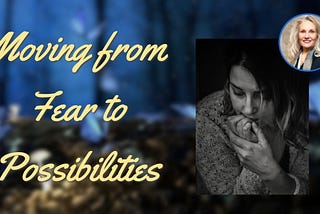 Moving from fear to possibilities by Shelley Carney