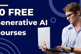 Top 10 Free Generative AI Courses