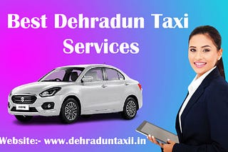 Choose a Reliable and Reputable Dehradun Taxi Service That Suits Your Requirements