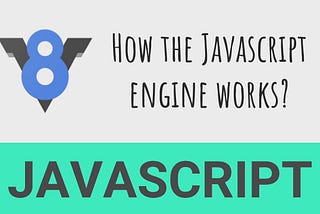 JavaScript Engine and how it works.