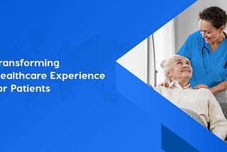 Transforming Healthcare Experience for Patients