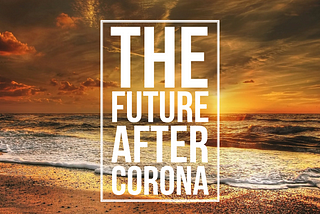 The future after Corona in Germany (and in other countries)