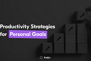 Top Productivity Strategies To Achieve Personal Goals