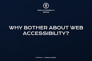 Why bother about web accessibility?
