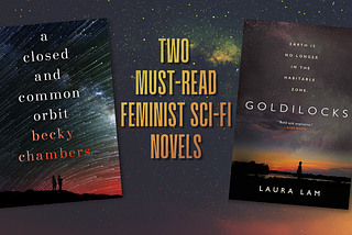 Two Must-Read Feminist Sci-Fi Novels
