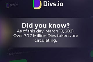 Did you know?
As of this day, March 18, 2021.
Over 7.77 MillionDIVS tokens are circulating.