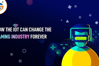 How the IoT can change the gaming industry forever