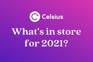 Can’t Stop, Won’t Stop: 2021 A Year of Milestones For Celsius