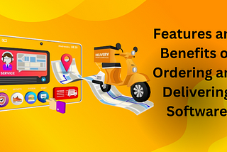 Exploring the Features and Benefits of Order and Delivery Management Software