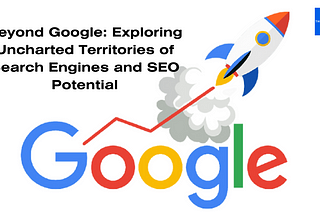 Beyond Google: Exploring Uncharted Territories of Search Engines and SEO Potential