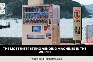 Robert Rome on The Most Interesting Vending Machines in the World