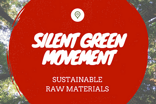 SILENT Green Movement Series: Sustainable Raw Materials