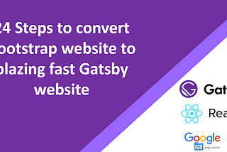 24 Steps to convert Bootstrap website to blazing fast Gatsby website