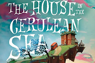 Book Summary: “The House in the Cerulean Sea” by T.J. Klune: