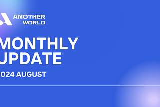 August 2024: Another World Monthly Update