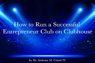 How to Run a Successful Entrepreneur Club on Clubhouse