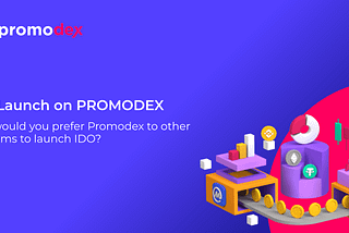 Why would you prefer Promodex to other platforms to launch IDO?
