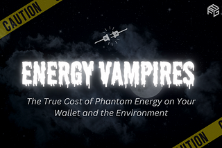Energy Vampires: The True Price of Phantom Energy on Your Wallet and the Environment