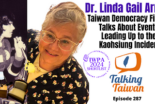 Dr. Linda Gail Arrigo: Taiwan Democracy Fighter Talks About Events Leading Up to the Kaohsiung…