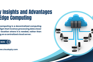 Key Insights and Advantages of Edge Computing: