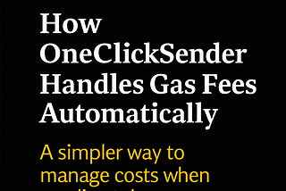 How OneClickSender Handles Gas Fees Automatically