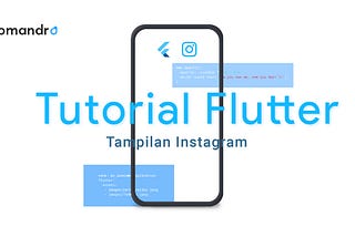 Tutorial Flutter — Membuat Tampilan Instagram