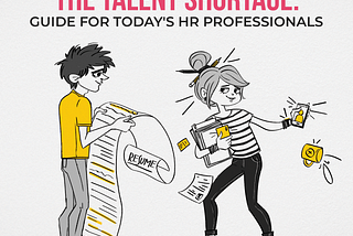 Navigating the Talent Shortage: A Guide for Today’s HR Professionals