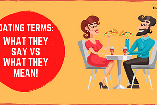 Dating Terms: What They Say VS What They Really Mean