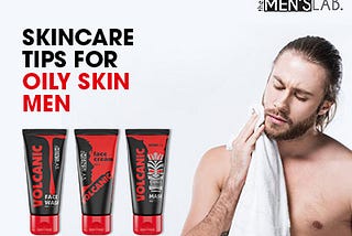 5 Essential Skincare Tips for Men With Oily Skin