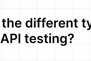 What Are The Different Types Of API Testing?