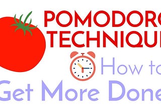 POMODORO TECHNIQUE: HOW TO GET MORE DONE