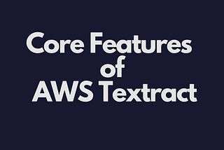 Unlocking Documents with AI: Core Features of AWS Textract Explained