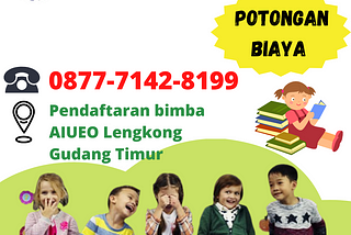 POTONGAN BIAYA, Call 0877–7142–8199, Pendaftaran Bimba AIUEO Lengkong Gudang Timur bIMBA AIUEO…