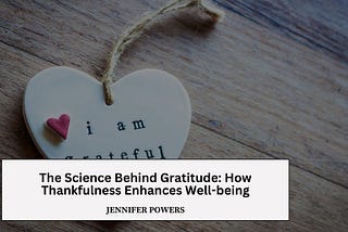 The Science Behind Gratitude: How Thankfulness Enhances Well-being