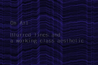 On Art: Blurred lines and a working class aesthetic