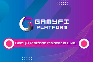 GamyFi Platform Mainnet is Live. NFT Battle Royale and NFT Marketplace rolled out in first phase.