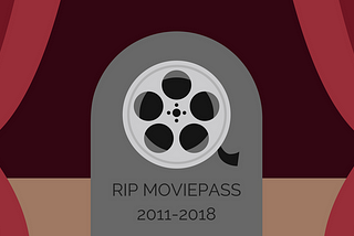 Goodbye, MoviePass: We’ll Never Forget You (2011–2018)