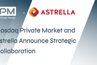 Nasdaq Private Market and Astrella Announce Strategic Collaboration