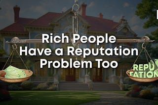 Rich People Have a Reputation Problem Too