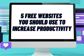 5 FREE WebsitesYou Should Use to Increase Productivity in 2023