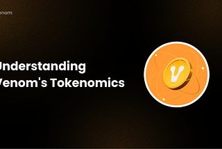 Understanding Venom’s Tokenomics