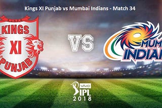 IPL 2018: Kings XI Punjab vs Mumbai Indians — Match 34