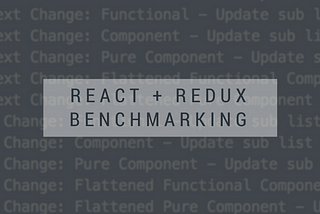 React + Redux Performance and the Benchmarks to Prove It