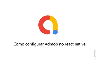 Como configurar Admob no react-native