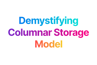 Demystifying Columnar Storage Model